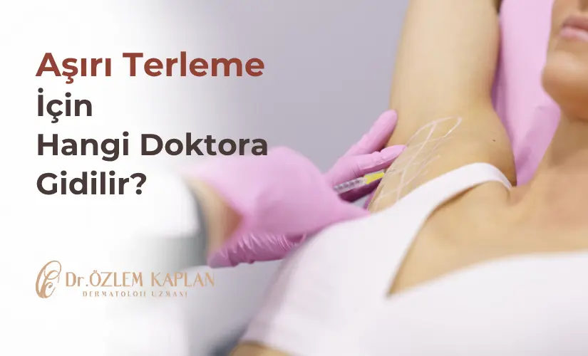 Aşırı Terleme İçin Hangi Doktora Gidilir? | Dermatoloji Uzmanı Dr. Özlem Kaplan